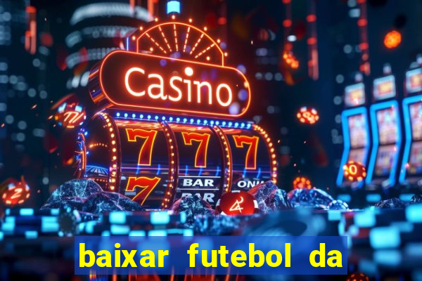 baixar futebol da hora 3.7 atualizado